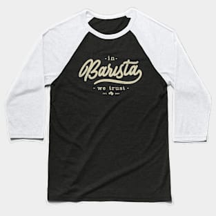 In Barista We Trust Baseball T-Shirt